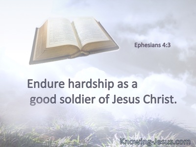 Endure hardship as a good soldier of Jesus Christ.